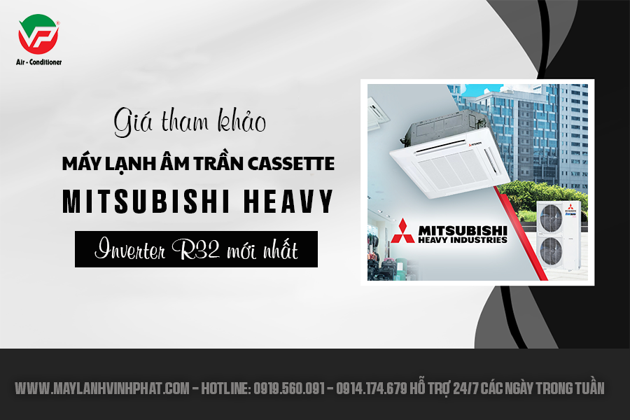 Ưu điểm và giá thành của Máy lạnh âm trần MITSUBISHI HEAVY Inverter R32
