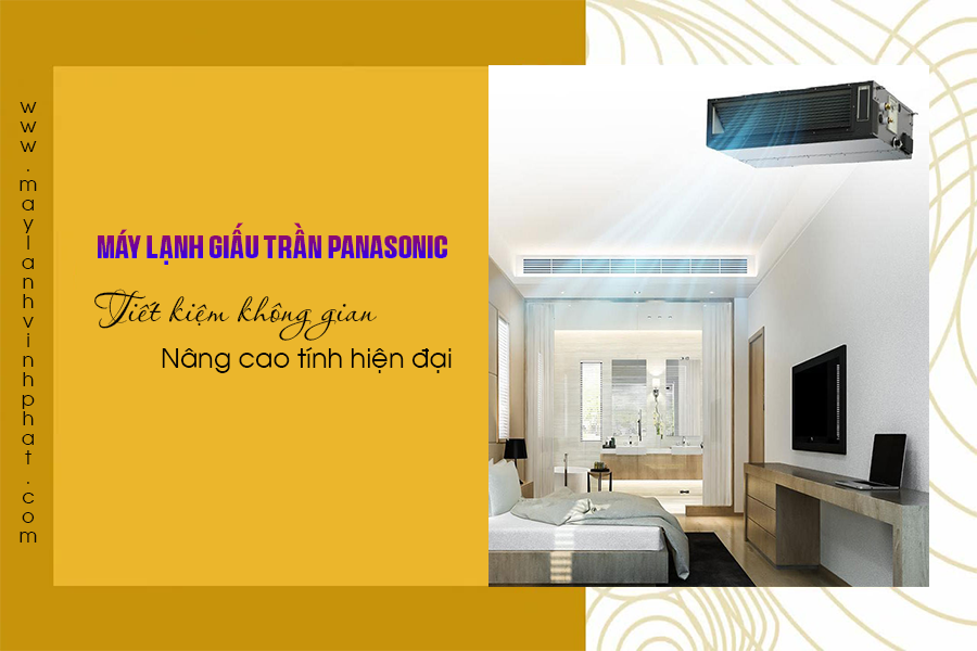 Chi tiết về Điều hòa giấu trần PANASONIC tiết kiệm không gian, nâng cao tính hiện đại