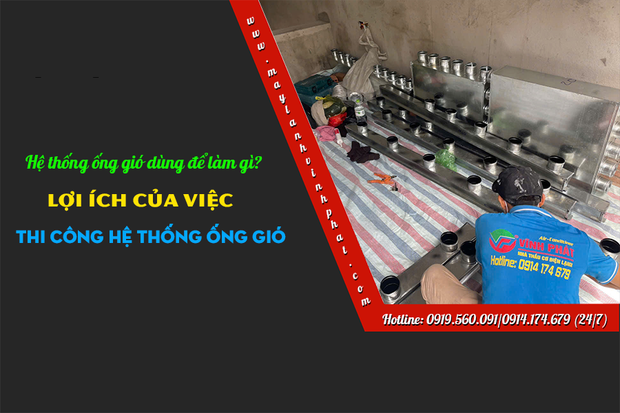 Hệ thống ống gió dùng để làm gì? 5 lý do bạn nên mua và Thi công ống gió tại Vĩnh Phát