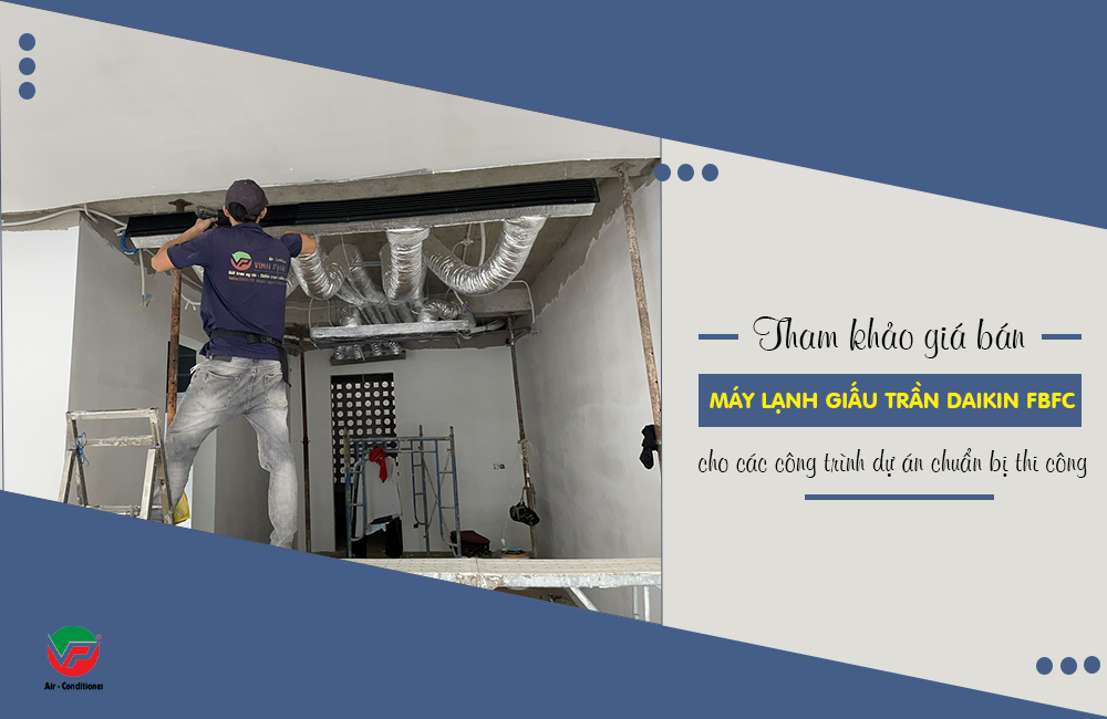 Dịch vụ lắp đặt Máy lạnh giấu trần DAIKIN FBFC50 2HP giá ưu đãi Thủ Đức – TPHCM