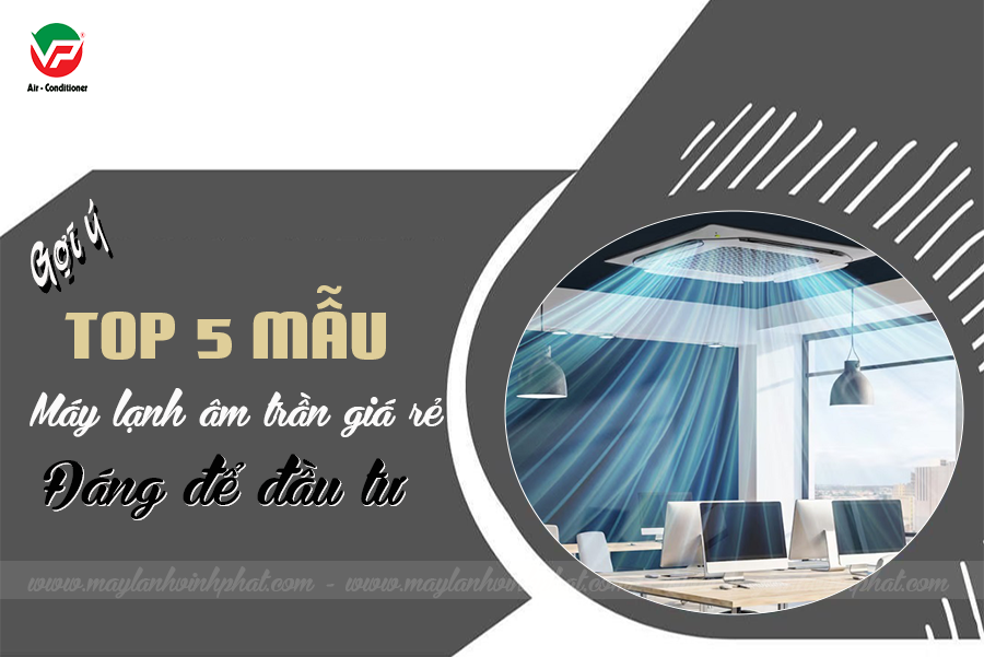 Máy lạnh âm trần cassette và gợi ý TOP 5 sản phẩm nổi bật đáng để đầu tư