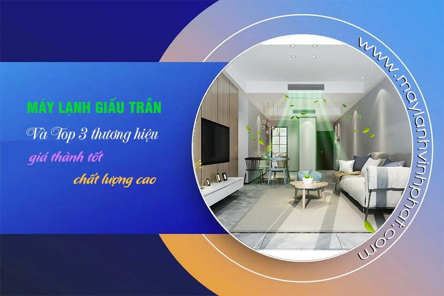 Điều hòa giấu trần nối ống gió/Thương hiệu nên đầu tư và lưu ý quan trọng