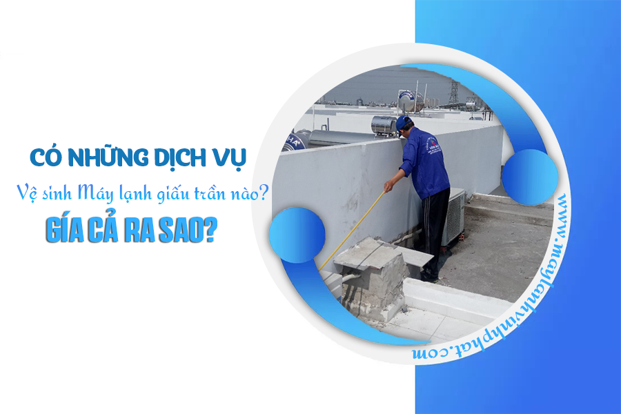 Có những Dịch vụ Vệ sinh Máy lạnh nối ống gió nào? Giá cả ra sao?