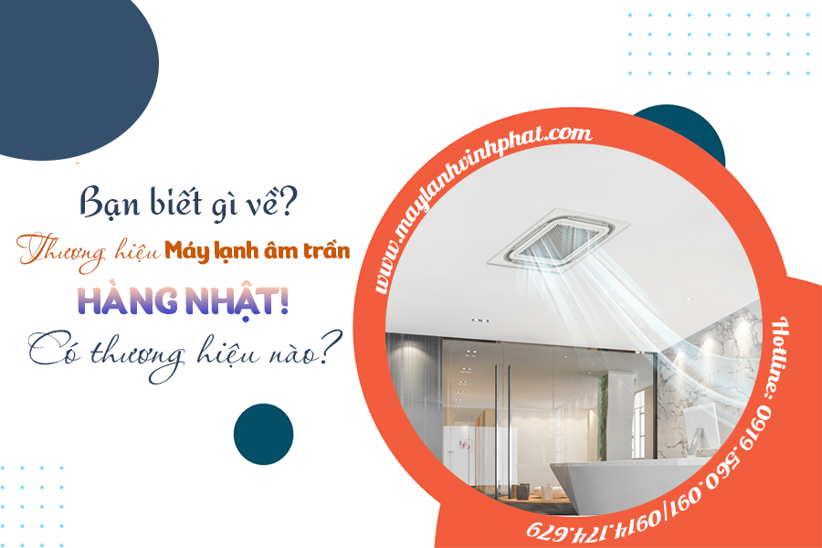 Bạn biết gì về những thương hiệu Điều hòa âm trần hàng Nhật? Có thương hiệu nào?