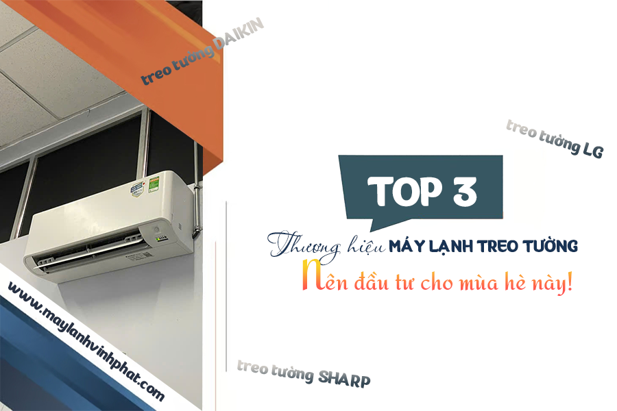 TOP 3 thương hiệu Máy lạnh treo tường nên đầu tư cho mùa hè này!