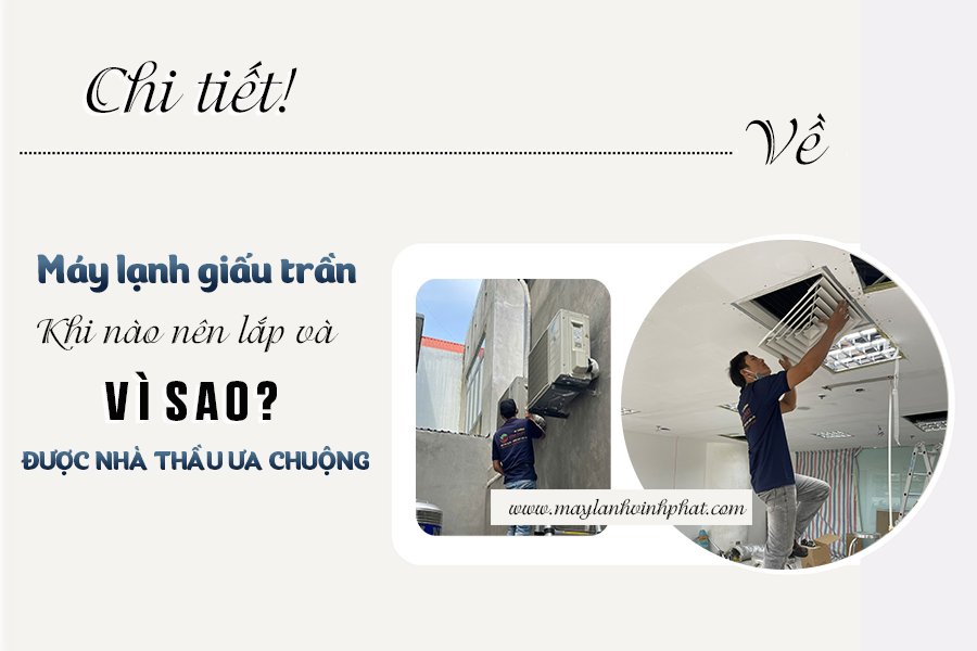 Chi tiết về Máy lạnh giấu trần/Khi nào nên lắp Điều hòa nối ống gió