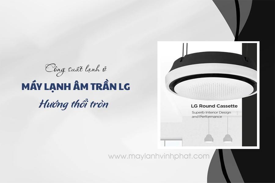 Máy lạnh âm trần LG Inverter hướng thổi tròn với Luồng gió linh hoạt/Thầu lắp đặt uy tín quận 3