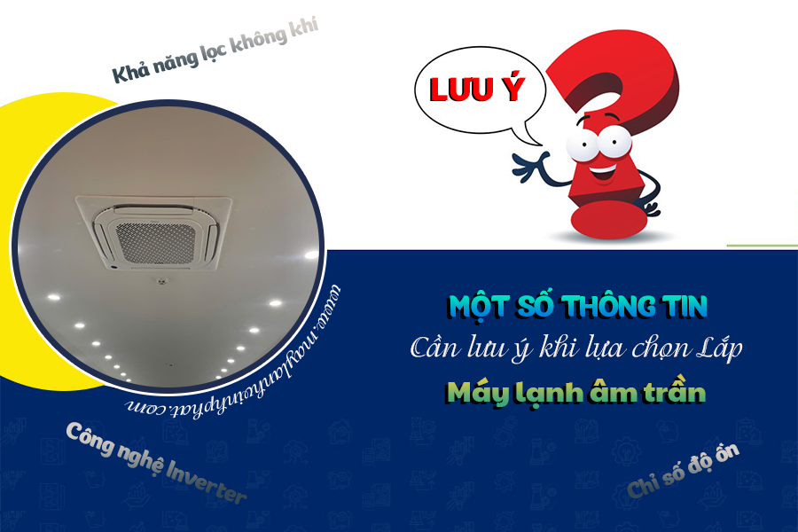 Một số thông tin cần lưu ý khi lựa chọn và Lắp Điều hòa âm trần cassette