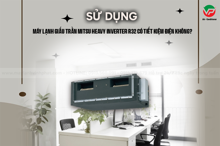 Nhận cung cấp giá sỉ siêu rẻ Điều hòa giấu trần Mitsubishi Heavy Inverter