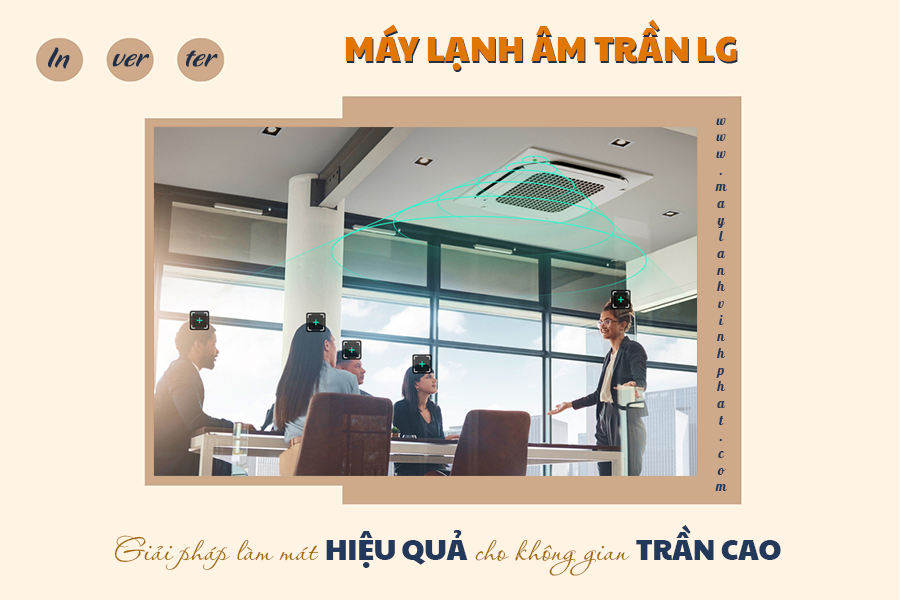 Máy lạnh cassette LG Inverter – Giải pháp làm mát hiệu quả cho không gian trần cao