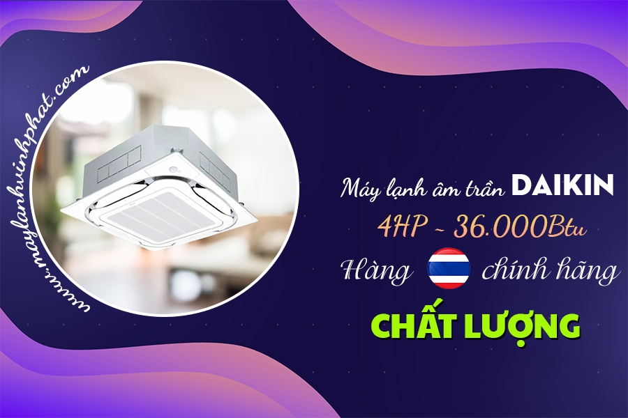 Điều hòa âm trần DAIKIN công suất 4HP hàng Thái Lan chất lượng