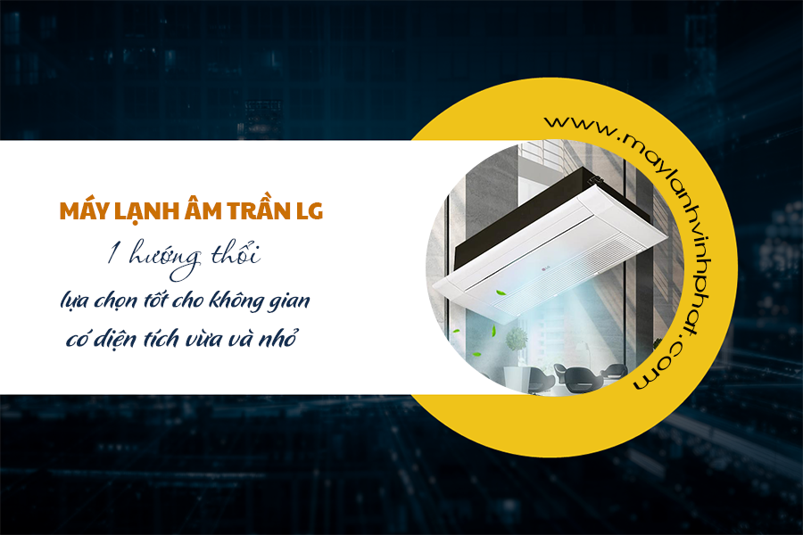 Cung cấp và thi công lắp Máy lạnh âm trần LG 1 hướng thổi bởi giá thành phải chăng