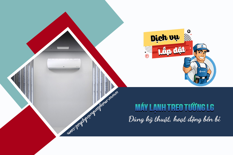 Dịch vụ lắp đặt Điều hòa treo tường LG đúng kỹ thuật, hoạt động bền bỉ
