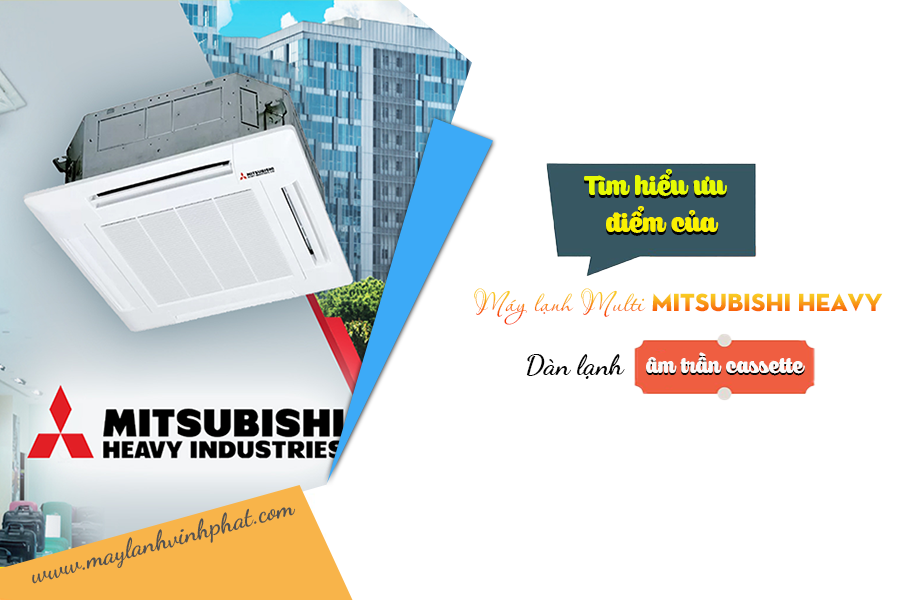 Tìm hiểu ưu điểm của Điều hòa Multi Mitsubishi Heavy dàn lạnh âm trần