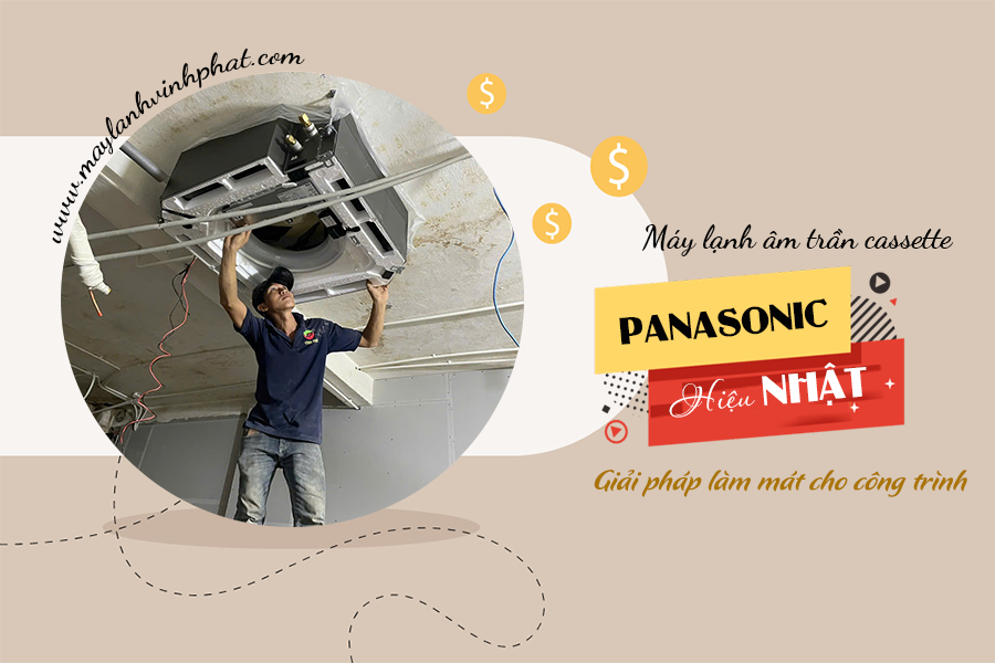 Điều hòa âm trần PANASONIC – Hiệu Nhật, giải pháp làm mát cho công trình