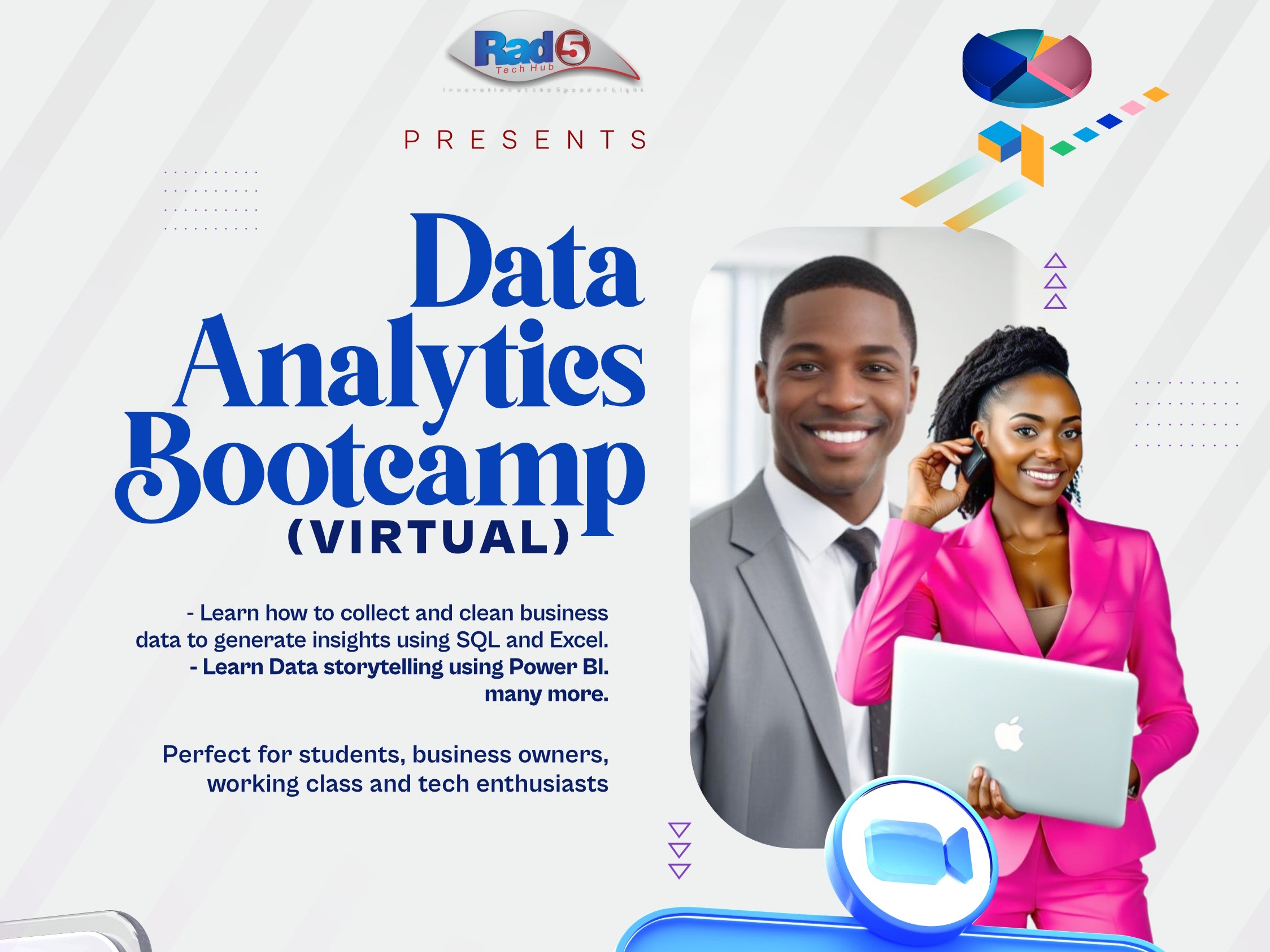 Are you a fresh graduate, a student, business owners, entrepreneur, working professional, or just eager about tech and how to explore data analytics?

Join this virtual training, to learn how to unlock the power of data and gain valuable insights for business growth.

You will learn:
- How to collect, clean, and analyze business data using SQL and Excel
- Master data storytelling with power BI
- Gain hands-on experience with real world datasets
- And much more!

We'll guide you to track a detailed data that aligns with your business.

This program is entirely virtual, flexible and open to anyone in anywhere around.

Submit your interest, and we'll provide you with all the details you need to become a professional Data Analyst.