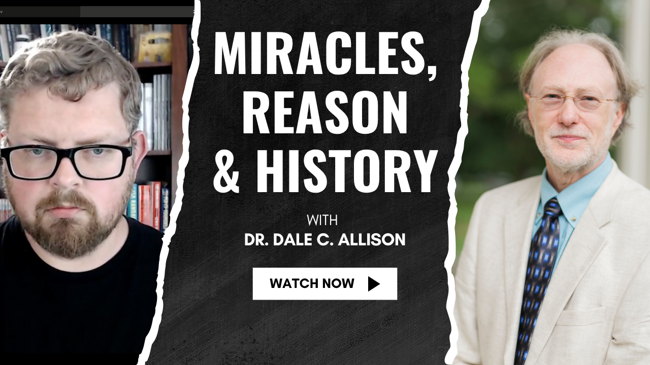 Miracles, Reason, and History: with Dale Allison