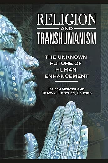 Religion and Transhumanism: The Unknown Future of Human Enhancement cover
