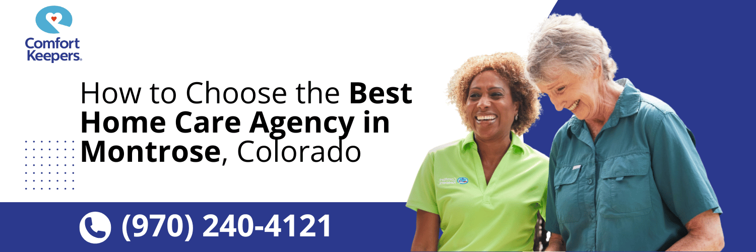 How to Choose the Best Home Care Agency in Montrose, CO