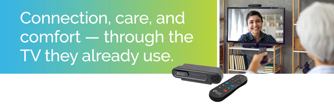 Connection, care, and comfort — through the TV they already use.