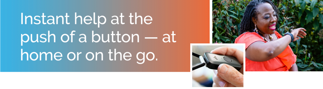Instant help at the push of a button — at home or on the go.