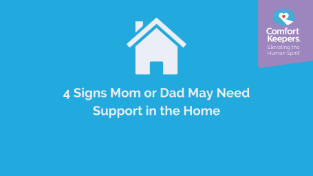 4 Signs Mom or Dad May Need Support in the Home