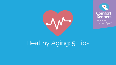 Healthy Aging: 5 Top Tips