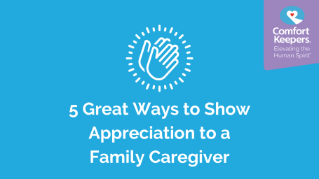 5 Great Ways to Show Appreciation to a Family Caregiver