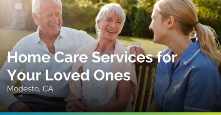 Modesto Home Care Services for Your Loved Ones