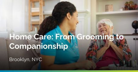 Brooklyn Home Care: From Grooming to Companionship 