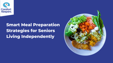 Smart Meal Preparation Strategies for Seniors Living Independently