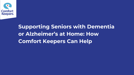 Supporting Seniors with Dementia or Alzheimer’s at Home