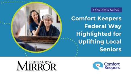 Celebrating Compassion: Comfort Keepers Federal Way Highlighted for Uplifting Local Seniors