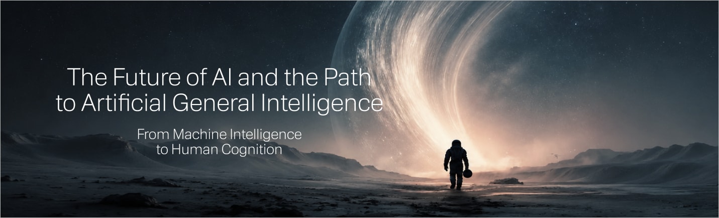 The Future of AI and the Path to Artificial General Intelligence: from machine intelligence to human cognition. An astronaut walks a barren plain under a vast ringed planet.
