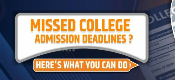 Missed College Admission Deadlines? Here's What You Can Do