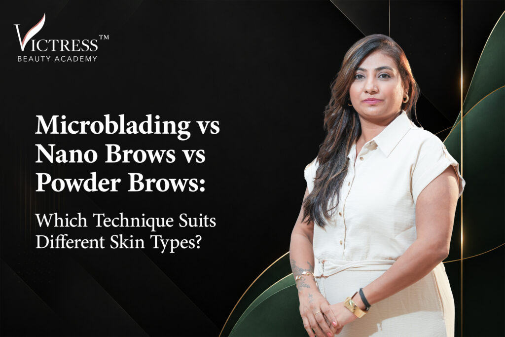 Microblading vs Nano Brows vs Powder Brows: Which Technique Suits Different Skin Types?
