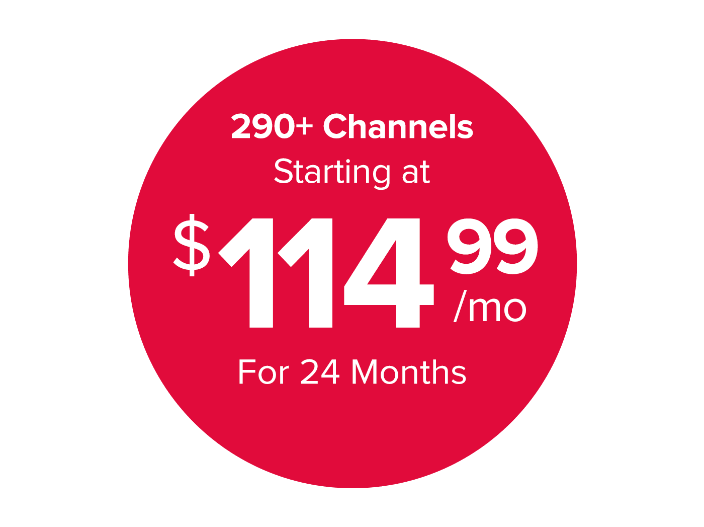 290+ Channels Starting at $114.99/mo For 24 Months