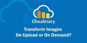 Should You Transform Images On Upload or On Demand?