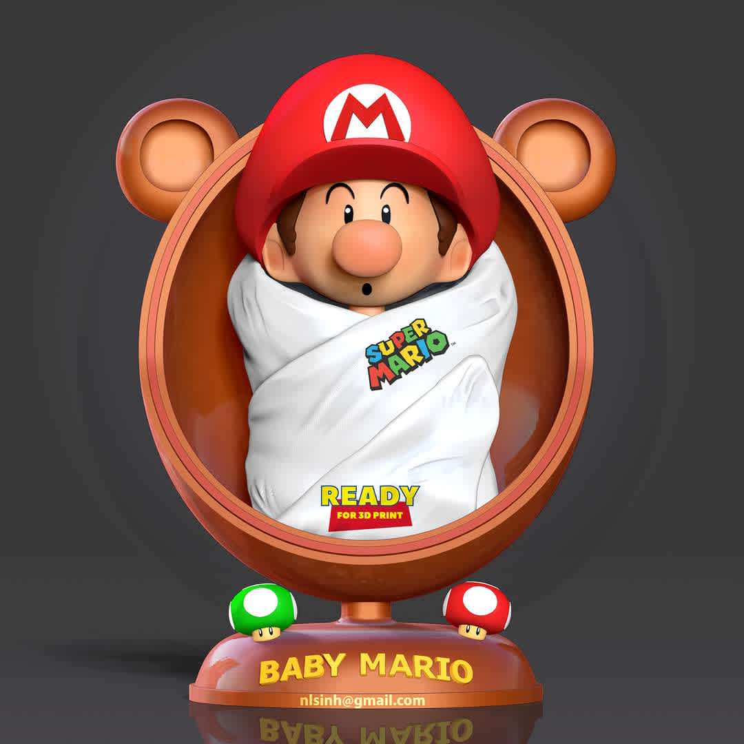 Baby Mario  - Baby Mario (originally baby Mario) is the infant form of Mario who appears as a major character in the Yoshi's Island series.

When you purchase this model, you will own:

-STL, OBJ file with 07 separated files (with key to connect together) is ready for 3D printing.

-Zbrush original files (ZTL) for you to customize as you like.

This is version 1.0 of this model.

Hope you like him. Thanks for viewing! - The best files for 3D printing in the world. Stl models divided into parts to facilitate 3D printing. All kinds of characters, decoration, cosplay, prosthetics, pieces. Quality in 3D printing. Affordable 3D models. Low cost. Collective purchases of 3D files.