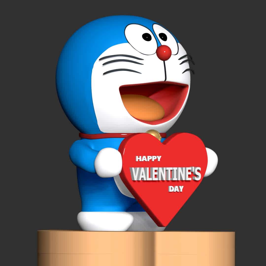 Doraemon - Valentine's Day - **Doraemon Happy Valentine's Day**

**These information of this model:**

- The model ready for 3D printing.
- The model current size is 20cm height, but you are free to scale it.
- Files format: STL, OBJ (included 02 separated files is ready for 3D printing).
- Also includes Zbrush original file (ZTL) for you to customize as you like.

Hope you like it.
If you have any questions please don't hesitate to contact me. I will respond you ASAP. - The best files for 3D printing in the world. Stl models divided into parts to facilitate 3D printing. All kinds of characters, decoration, cosplay, prosthetics, pieces. Quality in 3D printing. Affordable 3D models. Low cost. Collective purchases of 3D files.