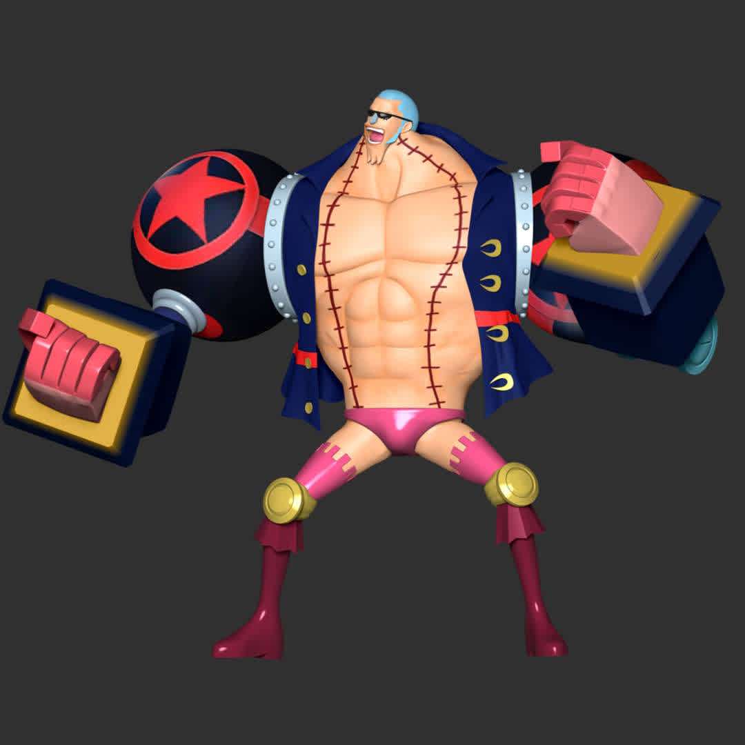 Franky - One Piece - **Iron Man Franky is the shipwright of the Straw Hat Pirates and one of the Senior Officers of the Straw Hat Grand Fleet.**

**The model ready for 3D printing.**

These information of model:

**- Format files: STL, OBJ to supporting 3D printing.**

**- Can be assembled without glue (glue is optional)**

**- Split down to 2 parts**

**- The height of current model is 20 cm and you can free to scale it.**

**- ZTL format for Zbrush for you to customize as you like.**

Please don't hesitate to contact me if you have any issues question.

If you see this model useful, please vote positively for it. - Os melhores arquivos para impressão 3D do mundo. Modelos stl divididos em partes para facilitar a impressão 3D. Todos os tipos de personagens, decoração, cosplay, próteses, peças. Qualidade na impressão 3D. Modelos 3D com preço acessível. Baixo custo. Compras coletivas de arquivos 3D.