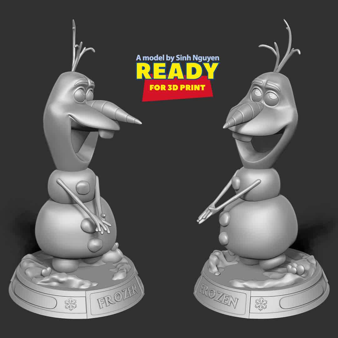 Olaf - Merry Christmas - Merry Christmas 2022 and Happy New Year 2023!!!!

Basic parameters:

- STL, OBJ format for 3D printing with 03 discrete objects
- ZTL format for Zbrush (version 2019.1.2 or later)
- Model height: 20cm
- Version 1.0 - Polygons: 1332376 & Vertices: 858505

Model ready for 3D printing.

Hope you like him. Thanks for viewing! - Os melhores arquivos para impressão 3D do mundo. Modelos stl divididos em partes para facilitar a impressão 3D. Todos os tipos de personagens, decoração, cosplay, próteses, peças. Qualidade na impressão 3D. Modelos 3D com preço acessível. Baixo custo. Compras coletivas de arquivos 3D.