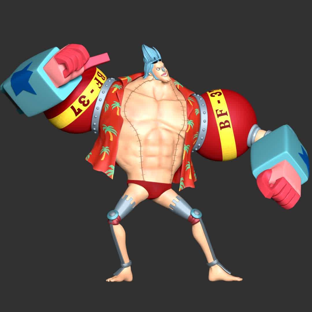 One Piece - Franky - These information of model:

**- The height of current model is 30 cm and you can free to scale it.**

**- Format files: STL, OBJ to supporting 3D printing.**

Please don't hesitate to contact me if you have any issues question. - Os melhores arquivos para impressão 3D do mundo. Modelos stl divididos em partes para facilitar a impressão 3D. Todos os tipos de personagens, decoração, cosplay, próteses, peças. Qualidade na impressão 3D. Modelos 3D com preço acessível. Baixo custo. Compras coletivas de arquivos 3D.