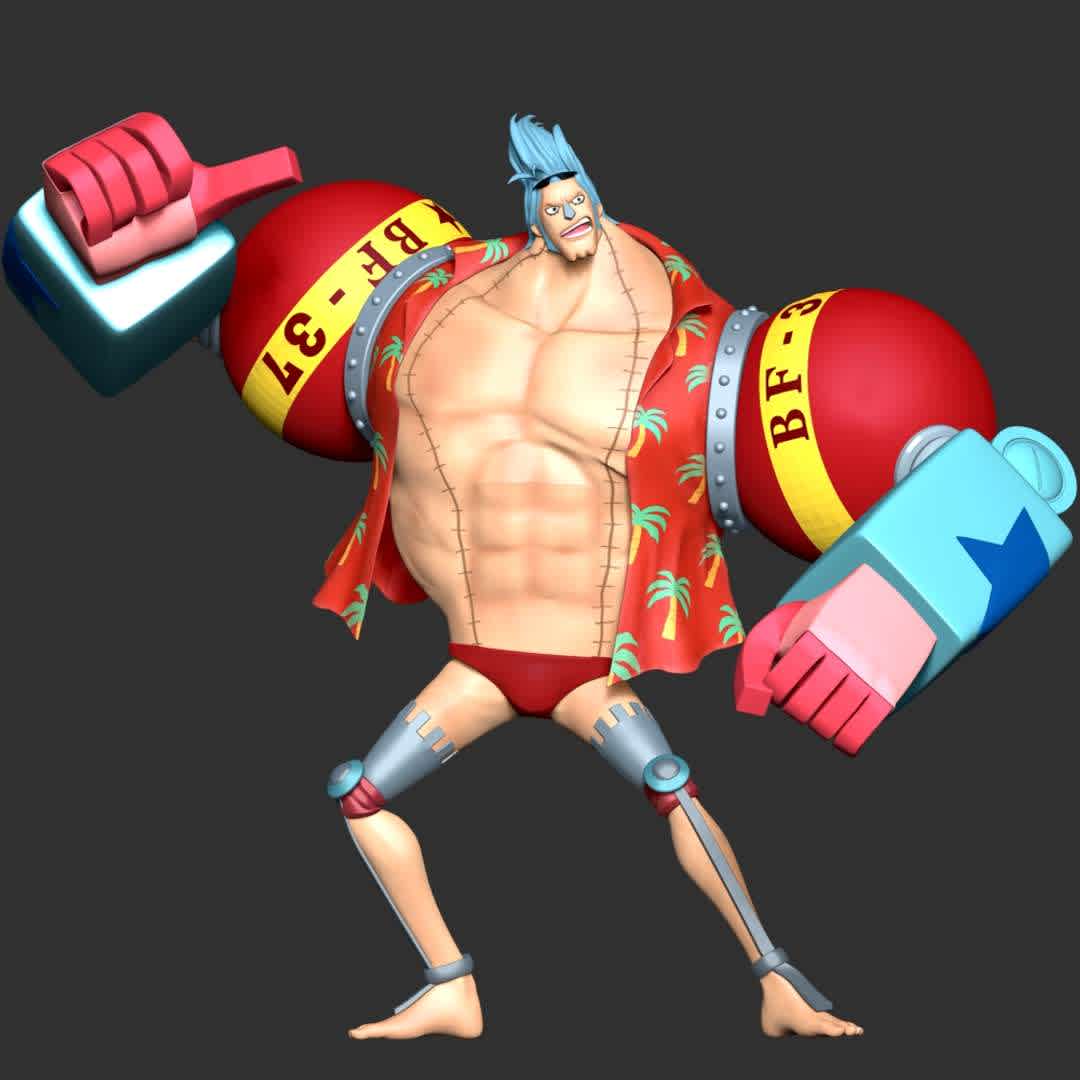 One Piece - Franky - These information of model:

**- The height of current model is 30 cm and you can free to scale it.**

**- Format files: STL, OBJ to supporting 3D printing.**

Please don't hesitate to contact me if you have any issues question. - The best files for 3D printing in the world. Stl models divided into parts to facilitate 3D printing. All kinds of characters, decoration, cosplay, prosthetics, pieces. Quality in 3D printing. Affordable 3D models. Low cost. Collective purchases of 3D files.