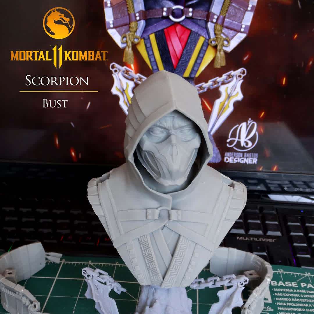 Scorpion Bust: Mortal Kombat 11 - Scorpion Bust: Mortal Kombat 11
Model for 3d printing measuring 200mm in height and separated by parts for better printing.

Scorpion is a specter ninja and one of the main characters in the Mortal Kombat franchise game. His real name is Hanzo Hasashi in his human form, mentioned in previous games but never shown nor playable, which has now been introduced in Mortal Kombat X.
Two years after being killed by Bi-Han, Scorpion returns to Earthrealm, is reborn as a ninja specter, and enters Shang Tsung's tournament. If he defeated Sub-Zero, he would take revenge for what Quan Chi told him about his clan. (pictured in Mortal Kombat 4), but if he was defeated again, his soul would be consumed. After Goro and Liu Kang's battle, his revenge was finally completed and he managed to kill Sub-Zero, Bi-Han. Shortly after, Scorpion returns. the Netherrealm for having accomplished its mission.

 - The best files for 3D printing in the world. Stl models divided into parts to facilitate 3D printing. All kinds of characters, decoration, cosplay, prosthetics, pieces. Quality in 3D printing. Affordable 3D models. Low cost. Collective purchases of 3D files.