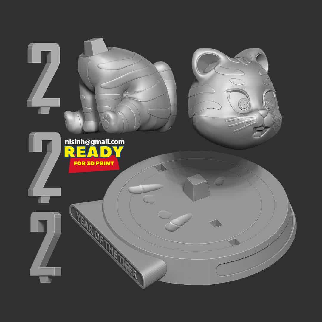 Tiger 2022 - For Asian countries that celebrate the Chinese Lunar New Year, this year will be the year of the tiger.

When you purchase this model, you will own:

- STL, OBJ file with 04 separated files (with key to connect together) is ready for 3D printing.

- Zbrush original files (ZTL) for you to customize as you like.

This is version 1.0 of this model.

Thanks for viewing! Hope you like her. - The best files for 3D printing in the world. Stl models divided into parts to facilitate 3D printing. All kinds of characters, decoration, cosplay, prosthetics, pieces. Quality in 3D printing. Affordable 3D models. Low cost. Collective purchases of 3D files.