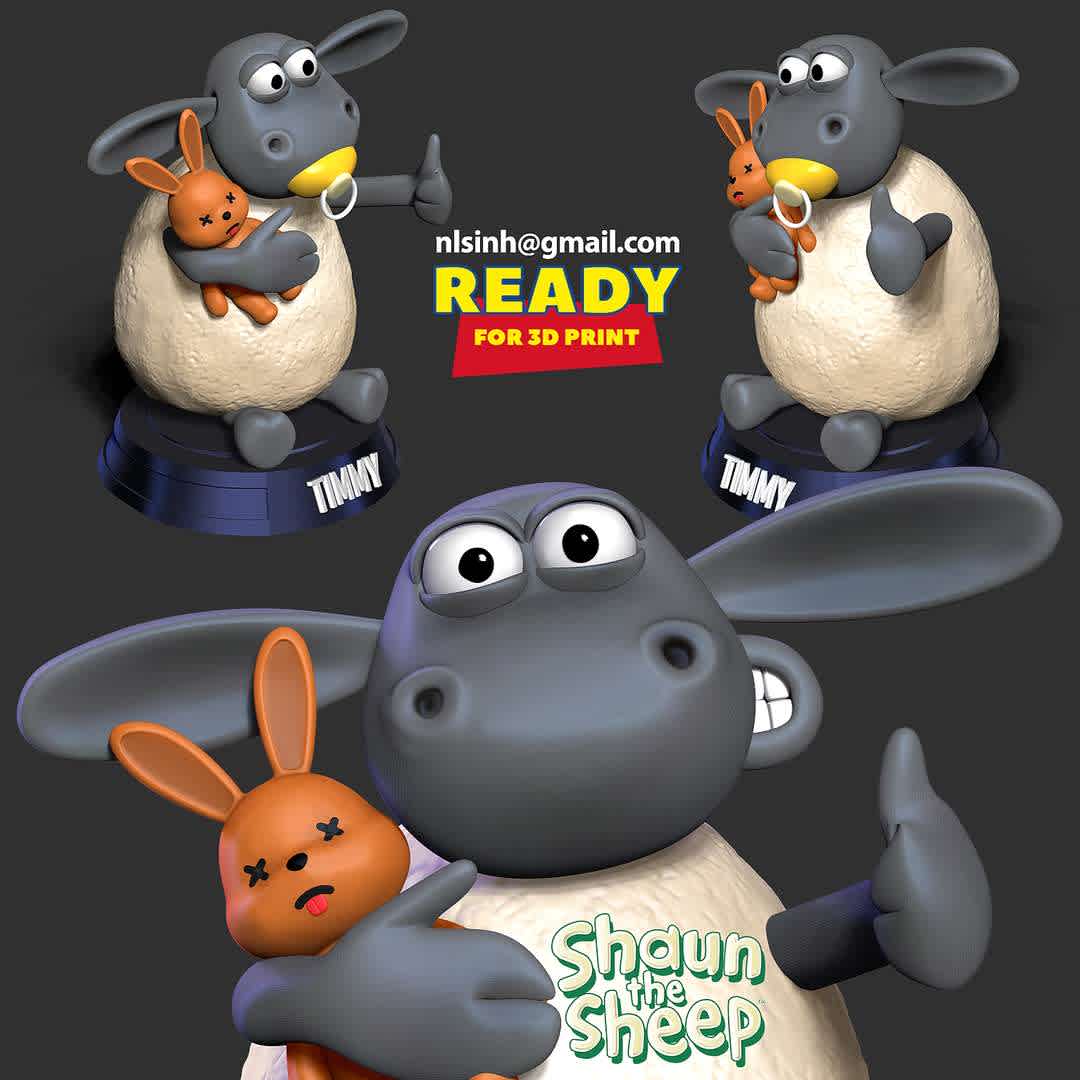 Timmy - Shaun the Sheep - Timmy is a notable member of the flock and the tritagonist of the British television series Shaun the Sheep.

When you purchase this model, you will own:

- STL, OBJ file with 04 separated files (with key to connect together) is ready for 3D printing.

- You will have 2 heads (with and without nipples) to swap with each other.

- Zbrush original files (ZTL) for you to customize as you like.

This is version 1.0 of this model.

Hope you like him. Thanks for viewing! - The best files for 3D printing in the world. Stl models divided into parts to facilitate 3D printing. All kinds of characters, decoration, cosplay, prosthetics, pieces. Quality in 3D printing. Affordable 3D models. Low cost. Collective purchases of 3D files.