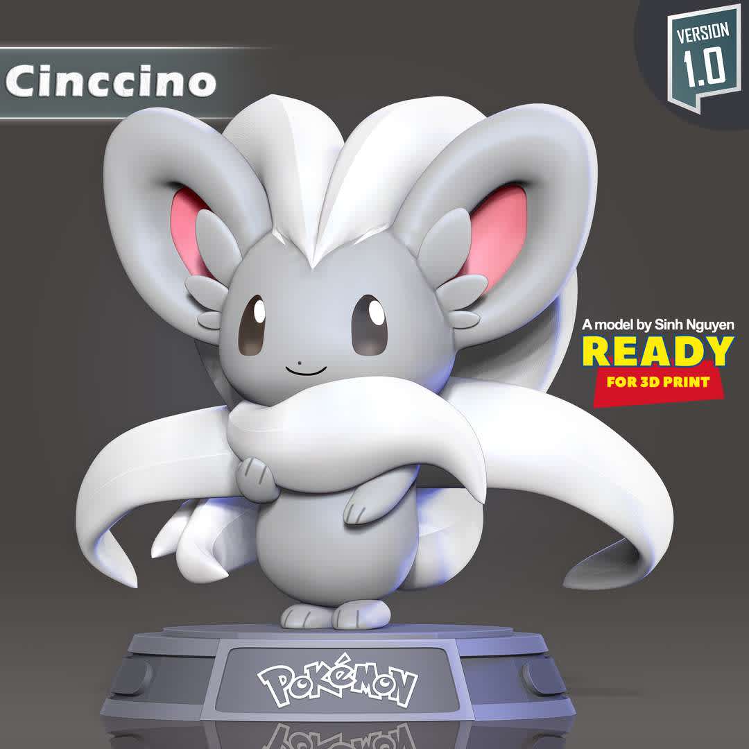 Cinccino - Pokemon Fanart  - Cinccino is a furry, gray, chinchilla-like Pokémon.

Basic parameters:

- STL, OBJ format for 3D printing with 03 discrete objects
- ZTL format for Zbrush (version 2019.1.2 or later)
- Model height: 15cm
- Version 1.0 - Polygons: 743123 & Vertices: 507763

Model ready for 3D printing.

Please vote positively for me if you find this model useful. - The best files for 3D printing in the world. Stl models divided into parts to facilitate 3D printing. All kinds of characters, decoration, cosplay, prosthetics, pieces. Quality in 3D printing. Affordable 3D models. Low cost. Collective purchases of 3D files.