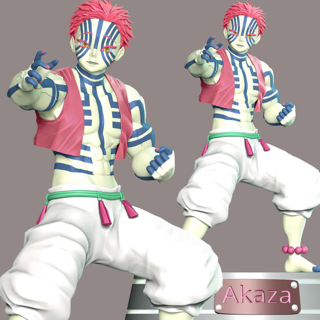 Demon Slayer - Akaza Kimetsu no Yaiba  - **Akaza is a major supporting antagonist of Demon Slayer: Kimetsu no Yaiba. He is a demon affiliated with the Twelve Kizuki**

**The model ready for 3D printing.**

These information of model:

**- The height of current model is 20 cm and you can free to scale it.**

**- Format files: STL, OBJ to supporting 3D printing.**

**- Can be assembled without glue (glue is optional)**

**- Split down to 4 parts**

**- ZTL format for Zbrush for you to customize as you like.**

Please don't hesitate to contact me if you have any issues question.

If you see this model useful, please vote positively for it. - The best files for 3D printing in the world. Stl models divided into parts to facilitate 3D printing. All kinds of characters, decoration, cosplay, prosthetics, pieces. Quality in 3D printing. Affordable 3D models. Low cost. Collective purchases of 3D files.