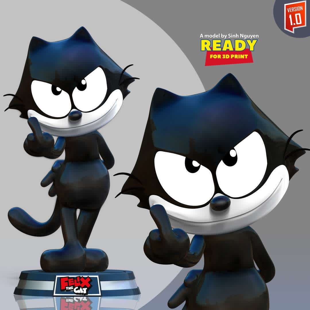 Felix the Cat 2  - With this gentle face, Felix can make anyone fall in love?

Basic parameters:

- STL, OBJ format for 3D printing with 02 discrete objects
- ZTL format for Zbrush (version 2019.1.2 or later)
- Model height: 15cm
- Version 1.0 - Polygons: 553778 & Vertices: 343593

Model ready for 3D printing.

Please vote positively for me if you find this model useful. - Os melhores arquivos para impressão 3D do mundo. Modelos stl divididos em partes para facilitar a impressão 3D. Todos os tipos de personagens, decoração, cosplay, próteses, peças. Qualidade na impressão 3D. Modelos 3D com preço acessível. Baixo custo. Compras coletivas de arquivos 3D.